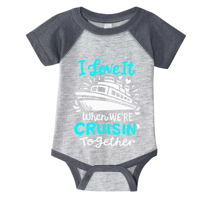 Cruise I Love It When Were Cruisin Together Infant Baby Jersey Bodysuit