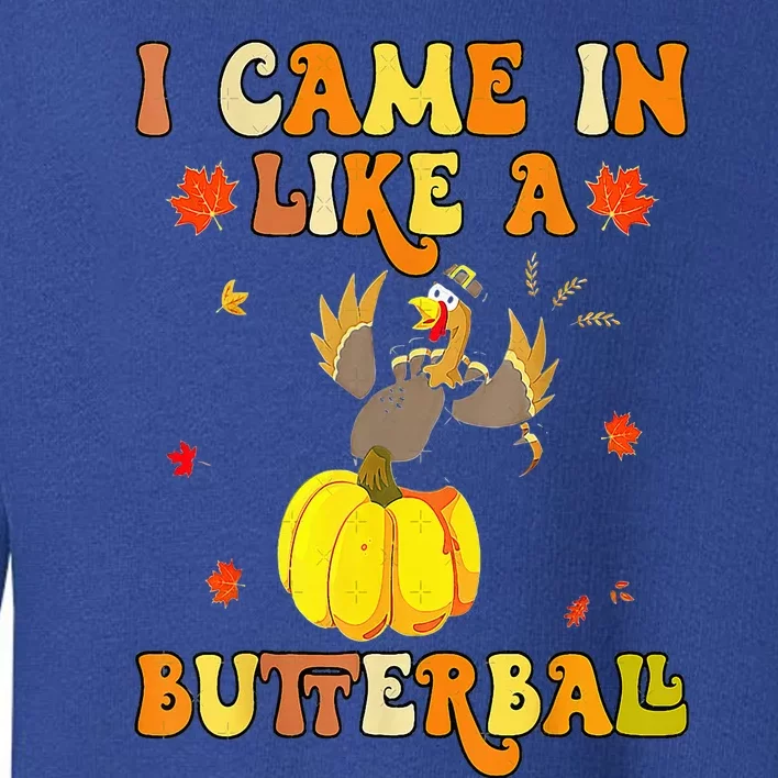 Came In Like A Butterball Funny Thanksgiving Toddler Sweatshirt