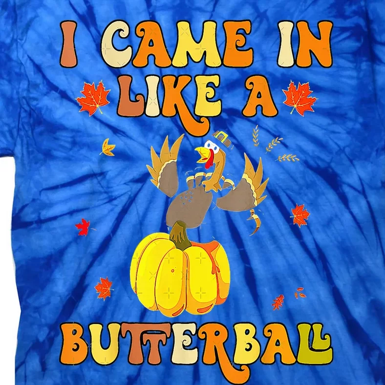 Came In Like A Butterball Funny Thanksgiving Tie-Dye T-Shirt