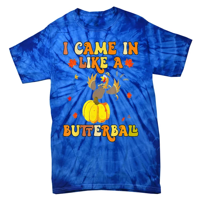 Came In Like A Butterball Funny Thanksgiving Tie-Dye T-Shirt