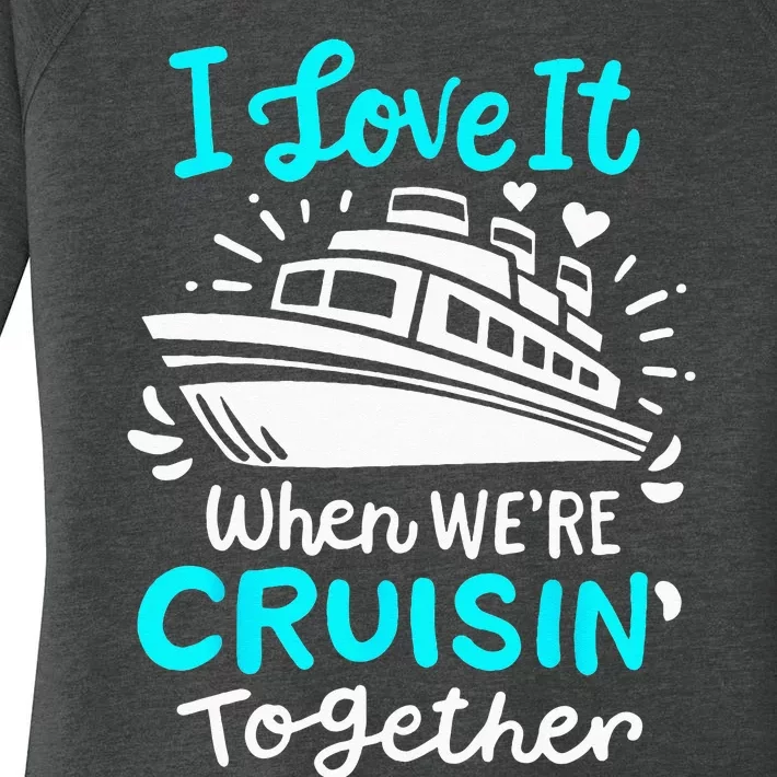 Cruise I Love It When Were Cruisin Together Women's Perfect Tri Tunic Long Sleeve Shirt