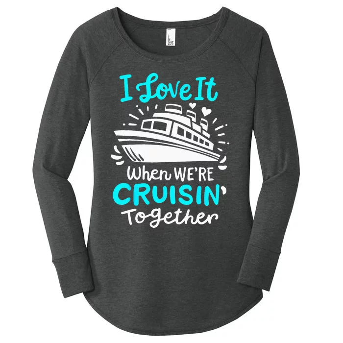 Cruise I Love It When Were Cruisin Together Women's Perfect Tri Tunic Long Sleeve Shirt