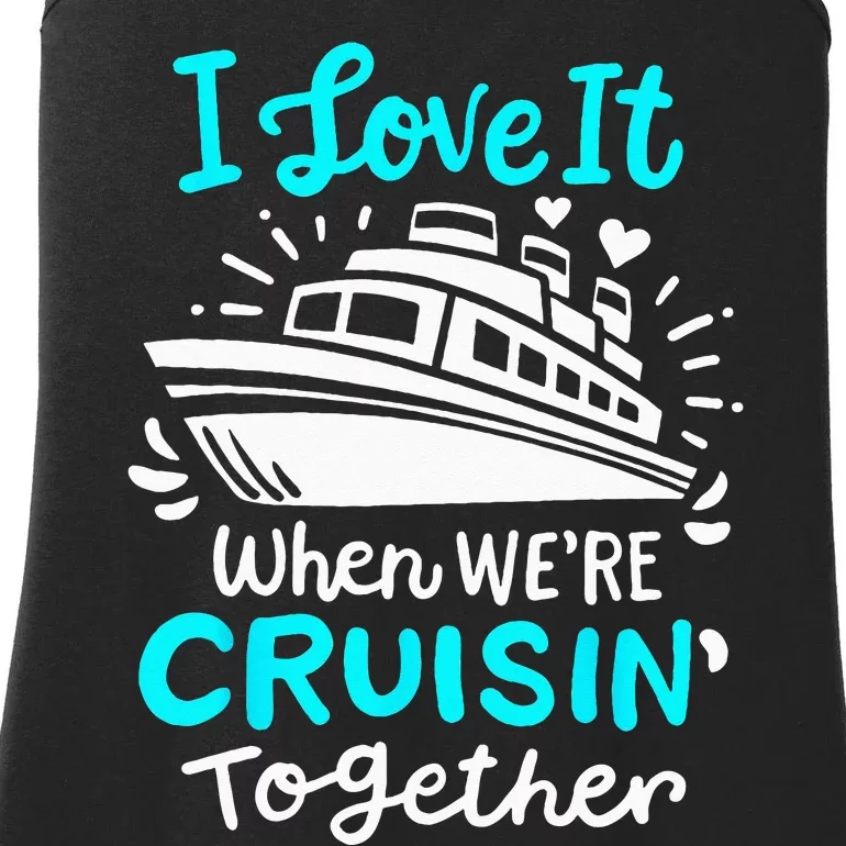 Cruise I Love It When Were Cruisin Together Ladies Essential Tank