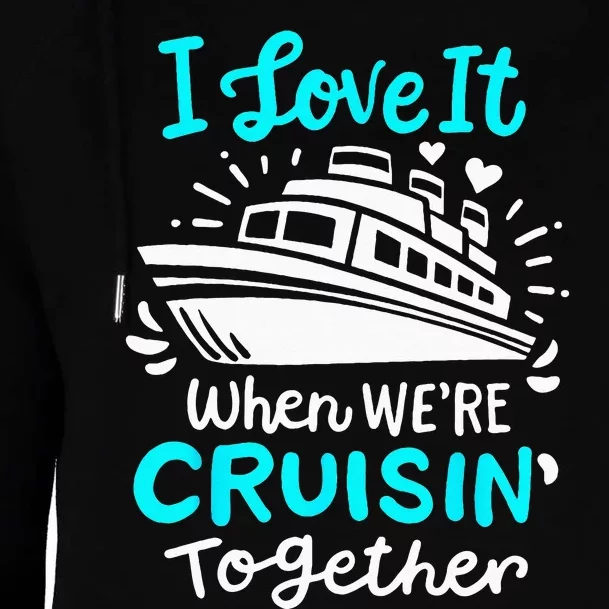 Cruise I Love It When Were Cruisin Together Womens Funnel Neck Pullover Hood