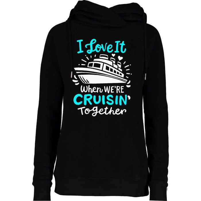 Cruise I Love It When Were Cruisin Together Womens Funnel Neck Pullover Hood