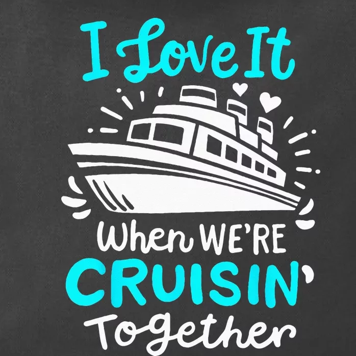 Cruise I Love It When Were Cruisin Together Zip Tote Bag