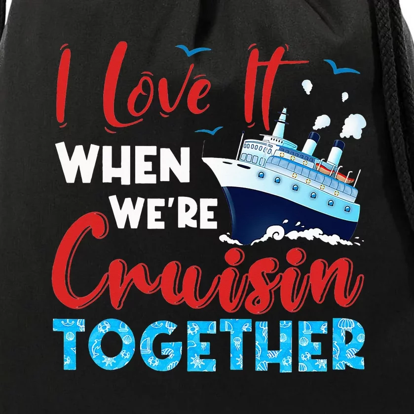 Cruise I Love It When We're Cruising Together Family Cruise Drawstring Bag