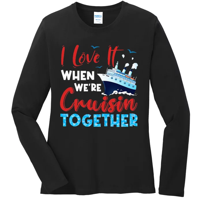 Cruise I Love It When We're Cruising Together Family Cruise Ladies Long Sleeve Shirt