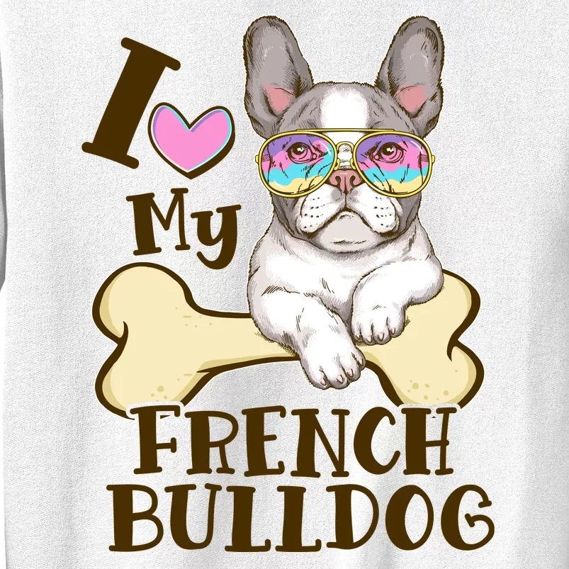 Cute I Love My French Bulldog Sweatshirt