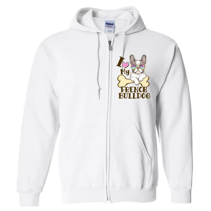 Cute I Love My French Bulldog Full Zip Hoodie