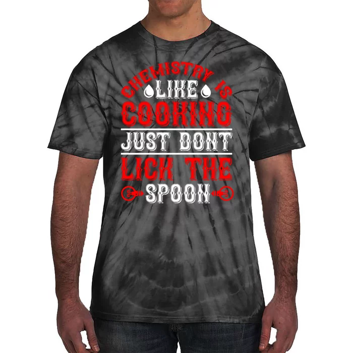 Chemistry Is Like Cooking Just Dont Lick The Spoon Tie-Dye T-Shirt