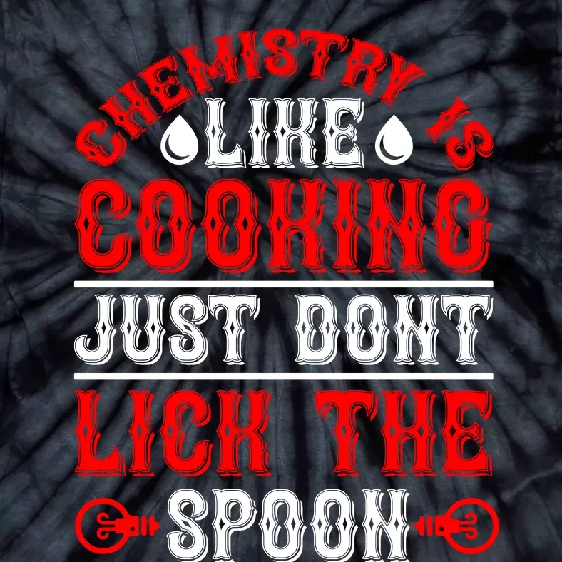 Chemistry Is Like Cooking Just Dont Lick The Spoon Tie-Dye T-Shirt