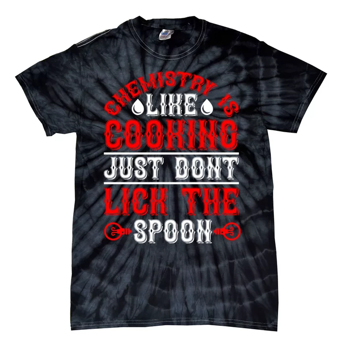 Chemistry Is Like Cooking Just Dont Lick The Spoon Tie-Dye T-Shirt