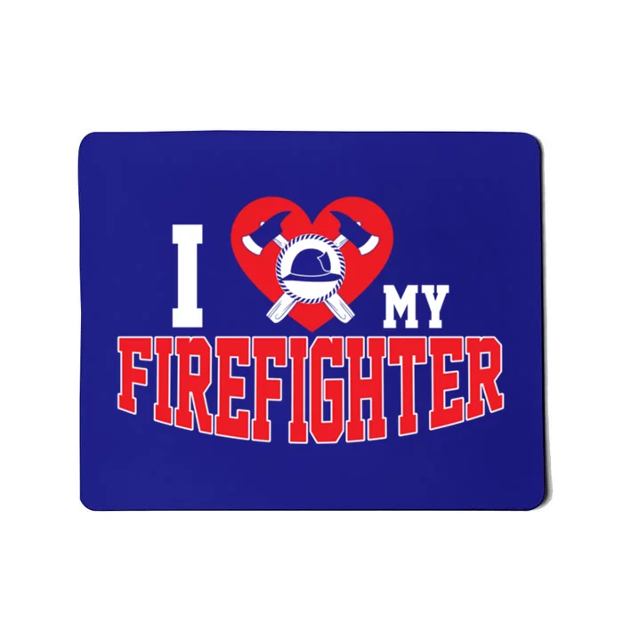 Cute I Love My Firefighter Firefighting Family Gift Mousepad