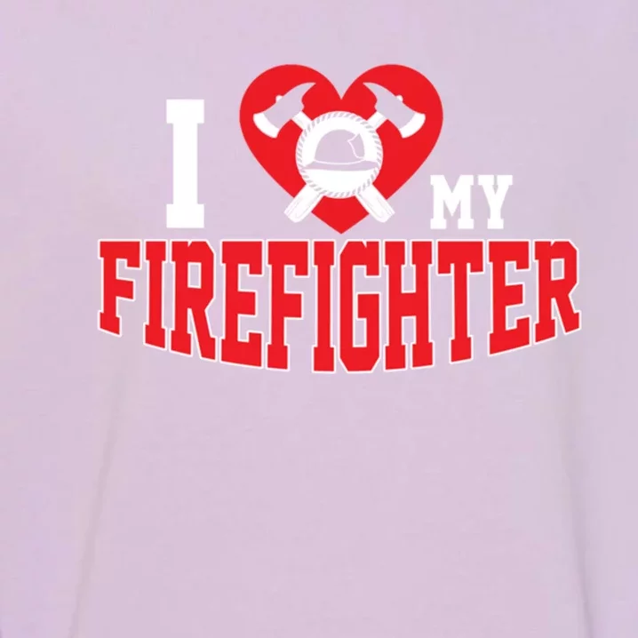 Cute I Love My Firefighter Firefighting Family Gift Garment-Dyed Sweatshirt