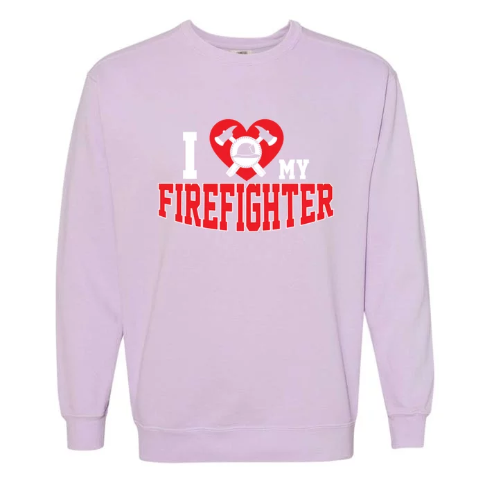 Cute I Love My Firefighter Firefighting Family Gift Garment-Dyed Sweatshirt