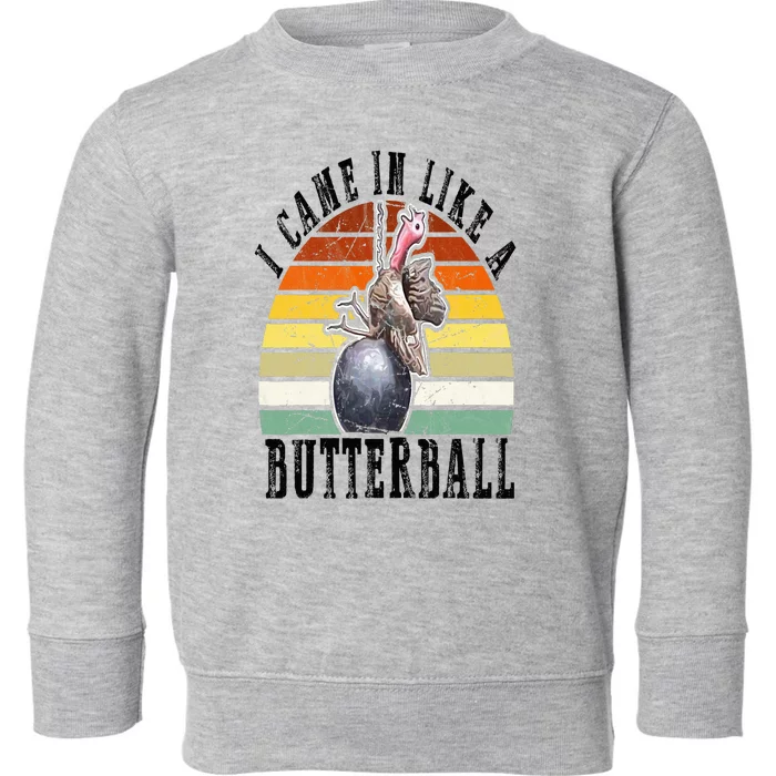 Came In Like A Butterball Funny Thanksgiving Toddler Sweatshirt