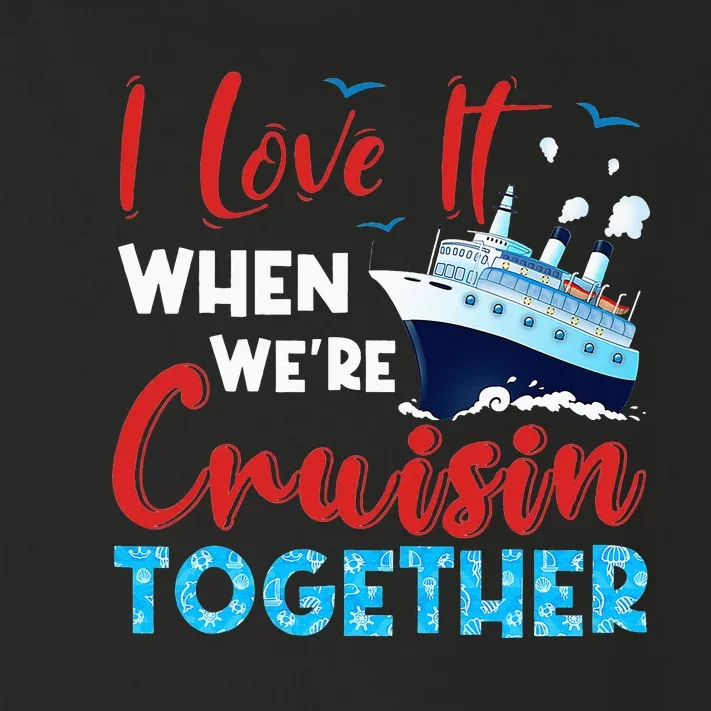 Cruise I Love It When We're Cruising Together Toddler Long Sleeve Shirt