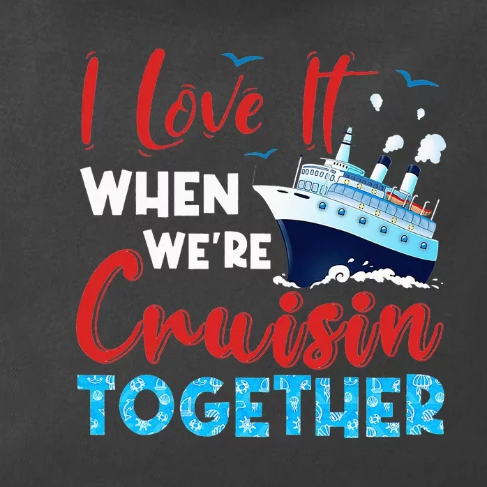 Cruise I Love It When We're Cruising Together Zip Tote Bag