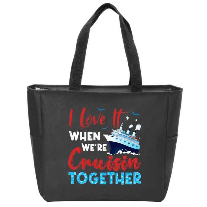 Cruise I Love It When We're Cruising Together Zip Tote Bag