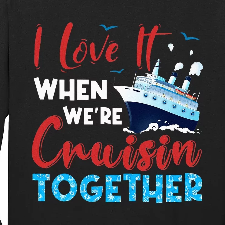 Cruise I Love It When We're Cruising Together Family Cruise Tall Long Sleeve T-Shirt