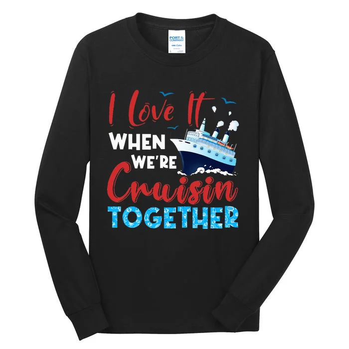 Cruise I Love It When We're Cruising Together Family Cruise Tall Long Sleeve T-Shirt