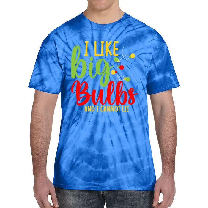 Cute I Like Big Bulbs And I Cannot Lie Christmas Outfit Funny Gift Tie-Dye T-Shirt