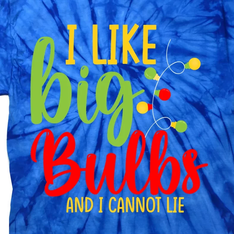 Cute I Like Big Bulbs And I Cannot Lie Christmas Outfit Funny Gift Tie-Dye T-Shirt