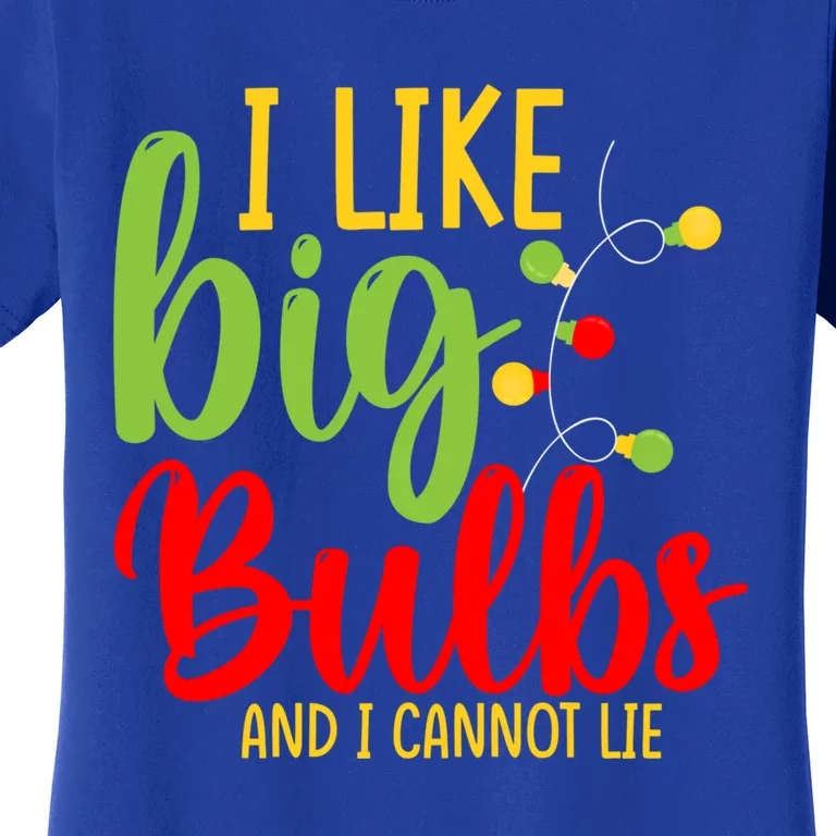 Cute I Like Big Bulbs And I Cannot Lie Christmas Outfit Funny Gift Women's T-Shirt