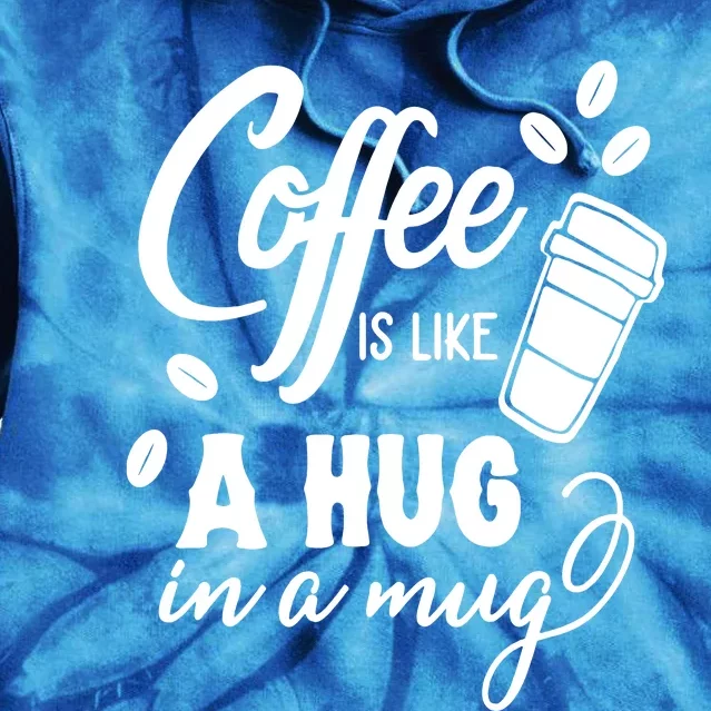 Coffee Is Like A Hug In A Mug Tie Dye Hoodie