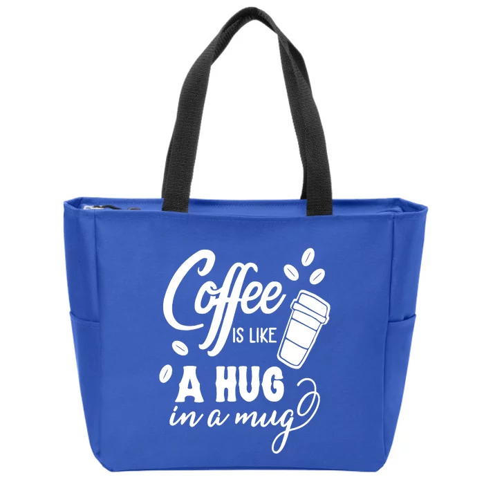 Coffee Is Like A Hug In A Mug Zip Tote Bag