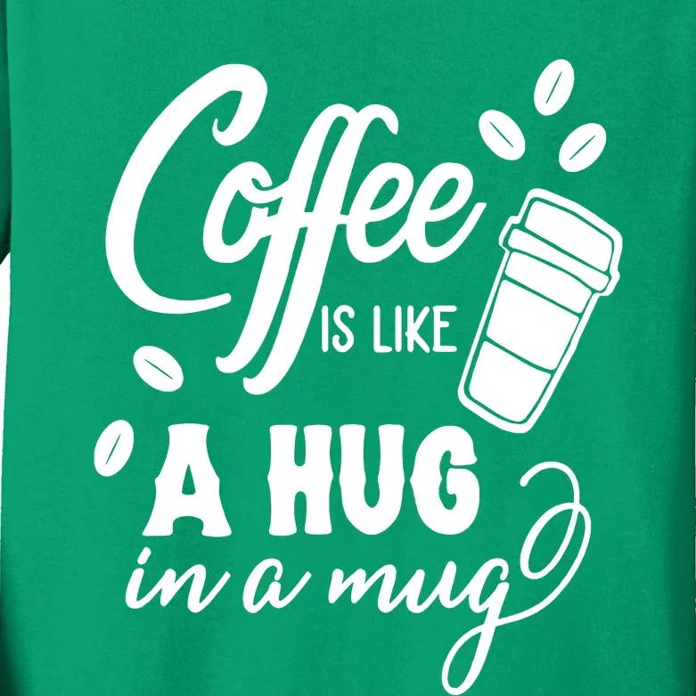 Coffee Is Like A Hug In A Mug Kids Long Sleeve Shirt