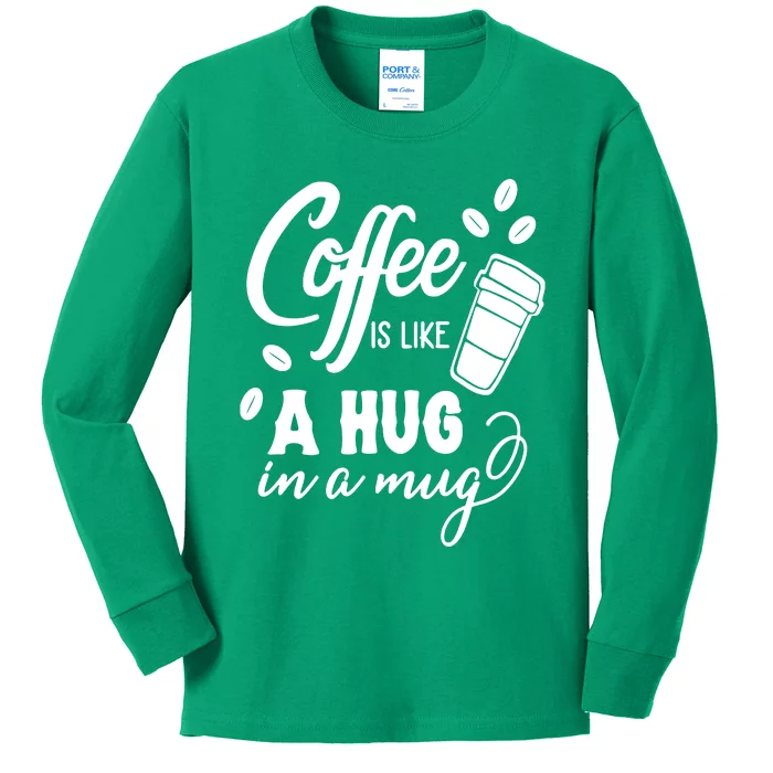 Coffee Is Like A Hug In A Mug Kids Long Sleeve Shirt