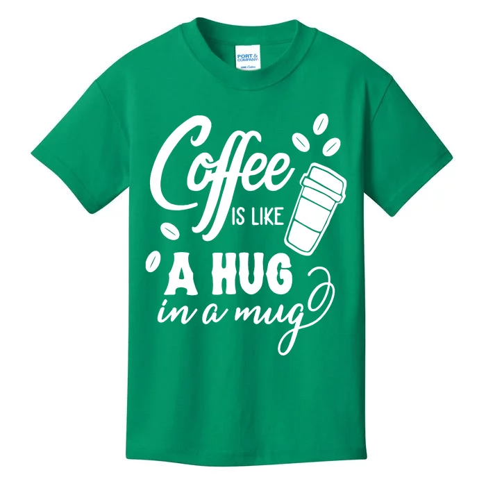 Coffee Is Like A Hug In A Mug Kids T-Shirt