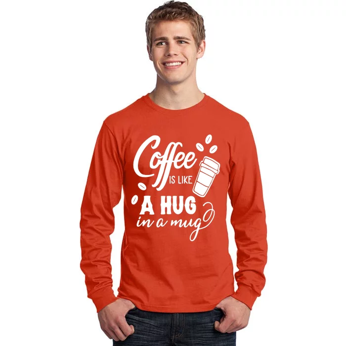 Coffee Is Like A Hug In A Mug Tall Long Sleeve T-Shirt