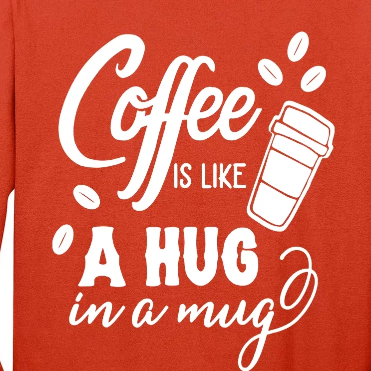 Coffee Is Like A Hug In A Mug Tall Long Sleeve T-Shirt