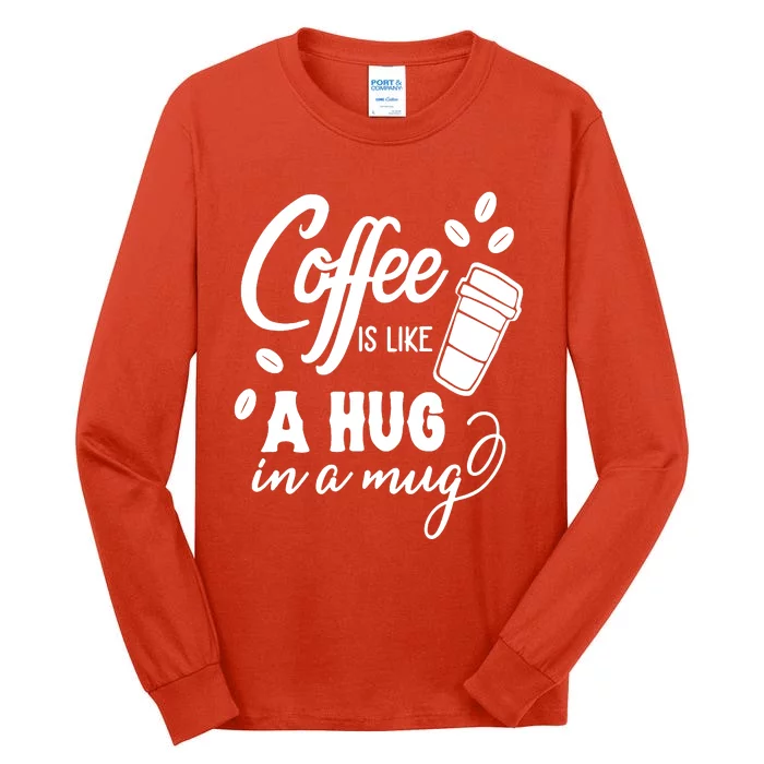 Coffee Is Like A Hug In A Mug Tall Long Sleeve T-Shirt