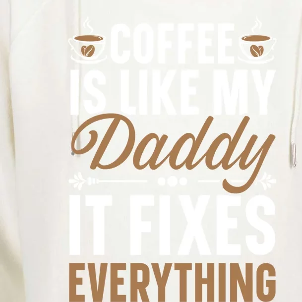 Coffee Is Like My Daddy It Fixes Everything Fatherhood Gift Womens Funnel Neck Pullover Hood