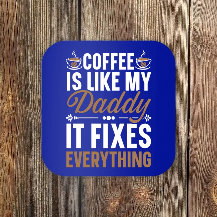 Coffee Is Like My Daddy It Fixes Everything Fatherhood Gift Coaster