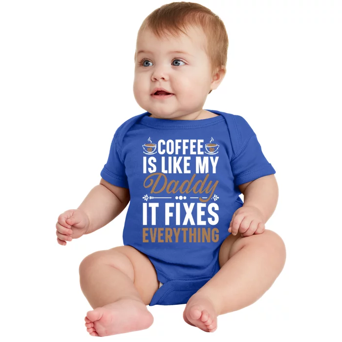 Coffee Is Like My Daddy It Fixes Everything Fatherhood Gift Baby Bodysuit