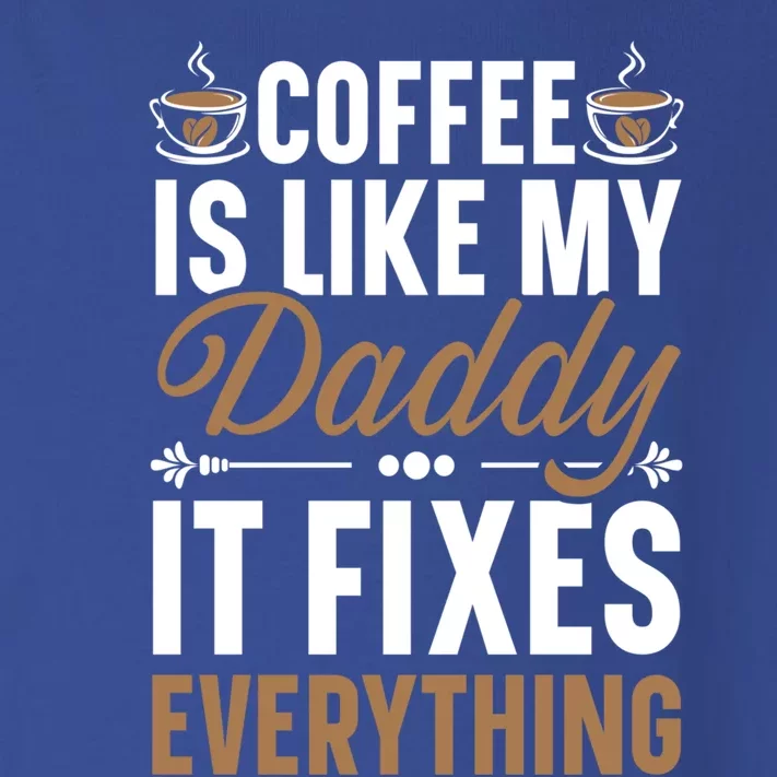 Coffee Is Like My Daddy It Fixes Everything Fatherhood Gift Toddler Long Sleeve Shirt