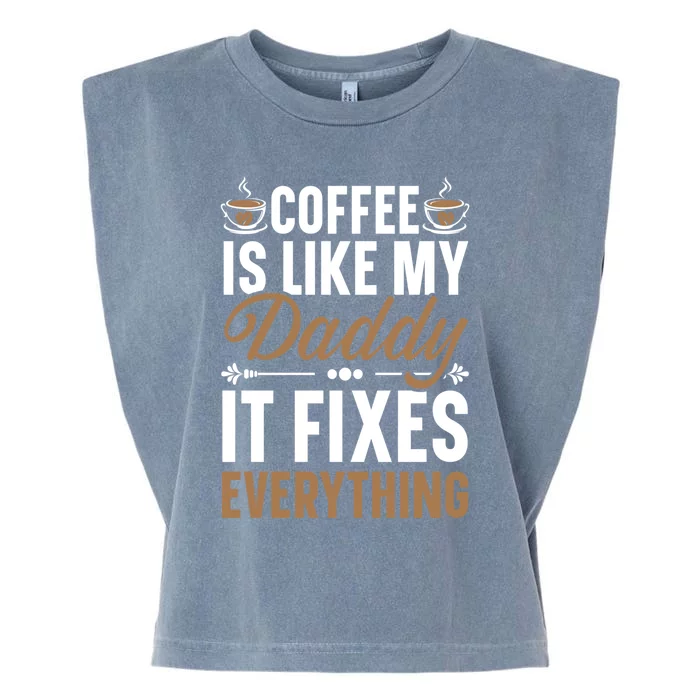 Coffee Is Like My Daddy It Fixes Everything Fatherhood Gift Garment-Dyed Women's Muscle Tee