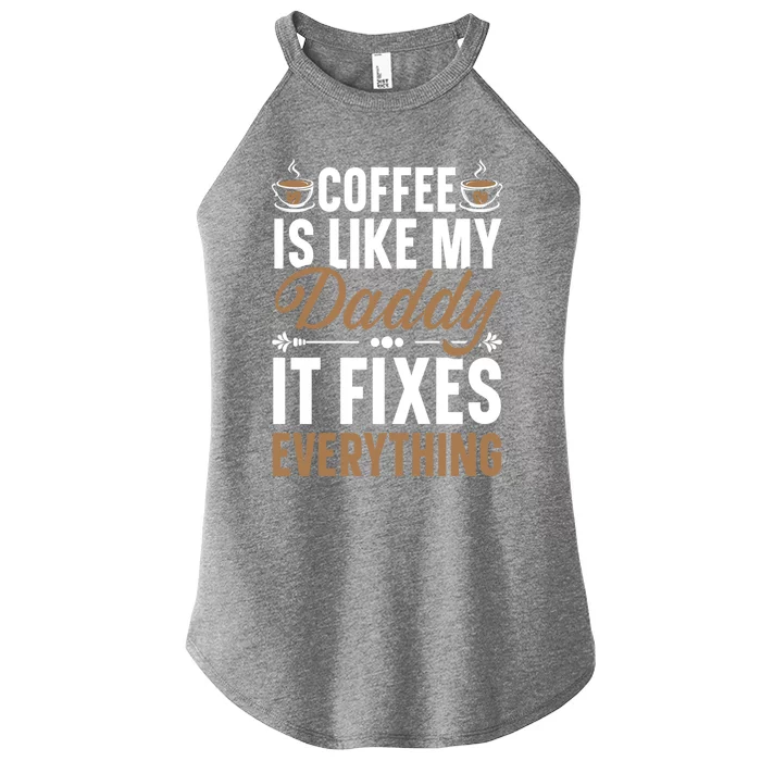 Coffee Is Like My Daddy It Fixes Everything Fatherhood Gift Women’s Perfect Tri Rocker Tank