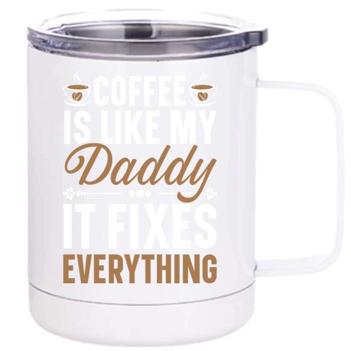 Coffee Is Like My Daddy It Fixes Everything Fatherhood Gift Front & Back 12oz Stainless Steel Tumbler Cup