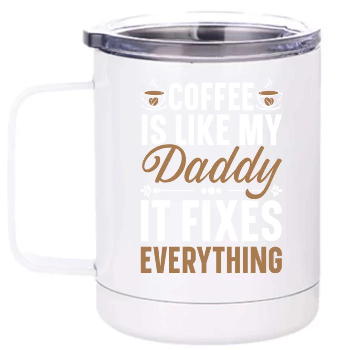 Coffee Is Like My Daddy It Fixes Everything Fatherhood Gift Front & Back 12oz Stainless Steel Tumbler Cup