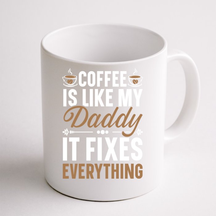 Coffee Is Like My Daddy It Fixes Everything Fatherhood Gift Front & Back Coffee Mug