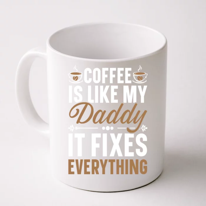 Coffee Is Like My Daddy It Fixes Everything Fatherhood Gift Front & Back Coffee Mug