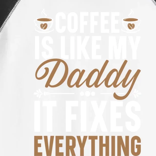 Coffee Is Like My Daddy It Fixes Everything Fatherhood Gift Toddler Fine Jersey T-Shirt