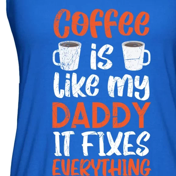 Coffee Is Like My Daddy It Fixes Everything Fatherhood Gift Ladies Essential Flowy Tank