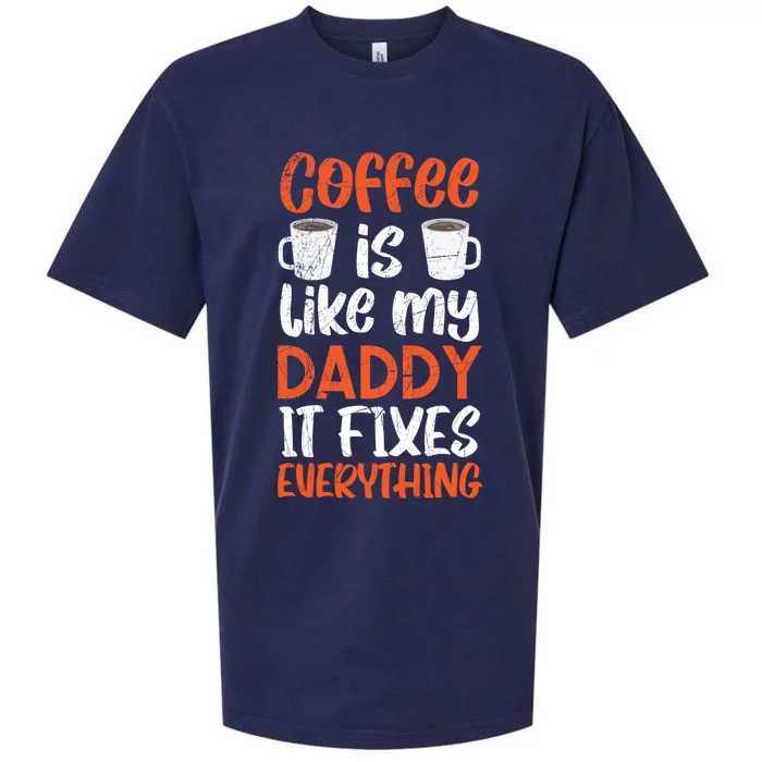 Coffee Is Like My Daddy It Fixes Everything Fatherhood Gift Sueded Cloud Jersey T-Shirt